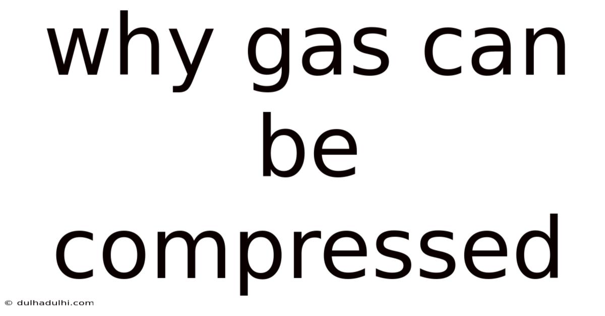 Why Gas Can Be Compressed