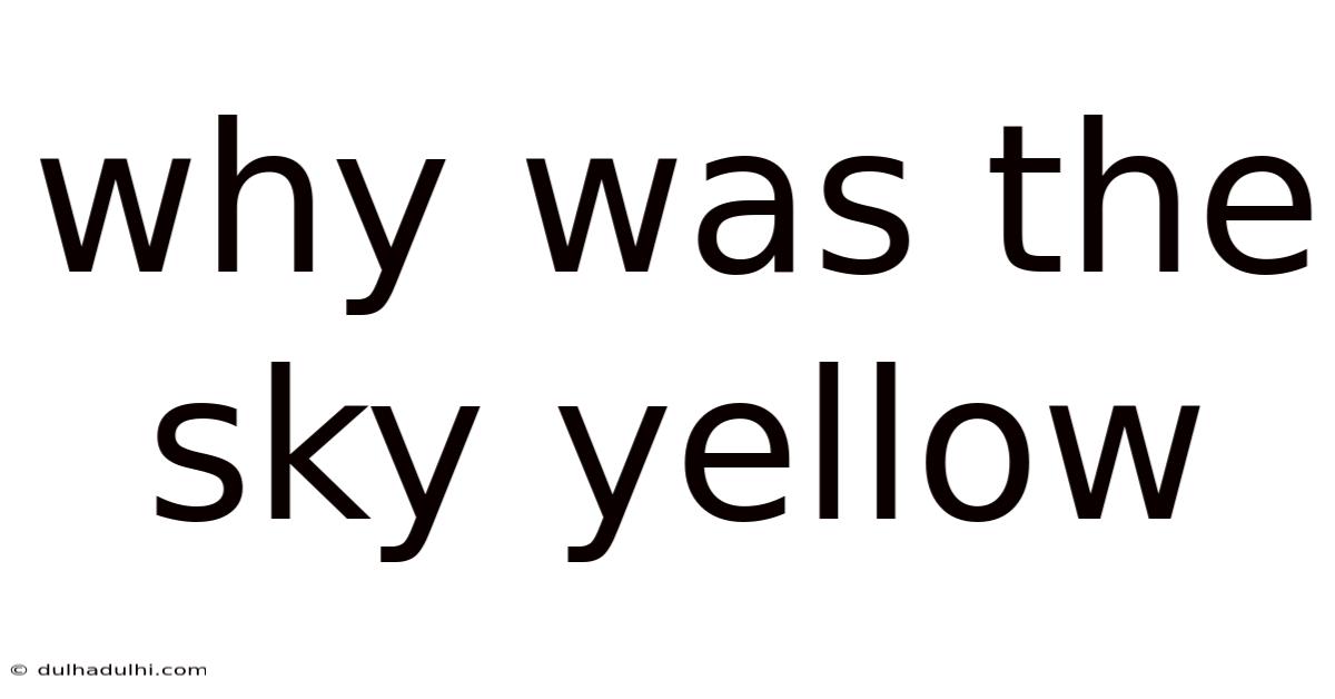Why Was The Sky Yellow