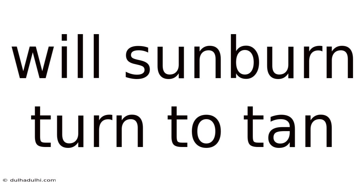 Will Sunburn Turn To Tan