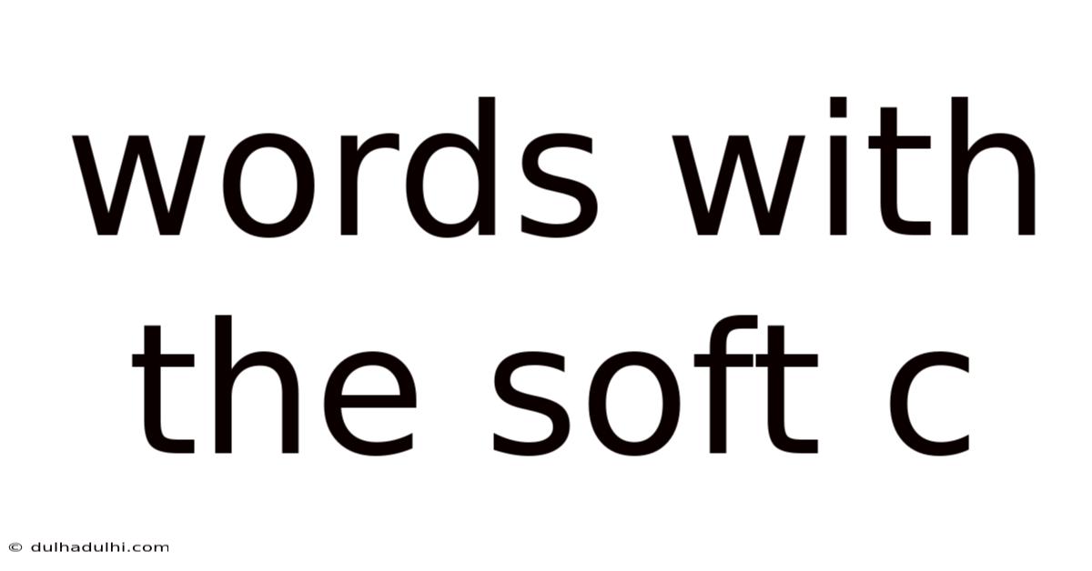 Words With The Soft C