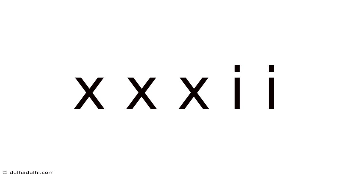 X X X I I